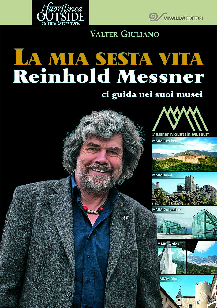 La mia sesta vita. Libro su Reinhold Messner e i suoi musei