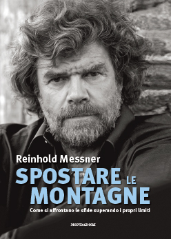 Spostare le montagne, in libreria il volume di Reinhold Messner
